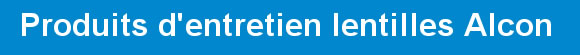 produits d'entretien Alcon pour lentilles