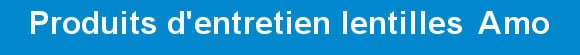 produits d'entretien Amo pour lentilles